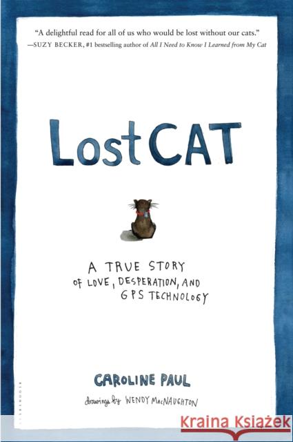 Lost Cat: A True Story of Love, Desperation, and GPS Technology Caroline Paul, Wendy MacNaughton 9781608199778 Bloomsbury Publishing Plc