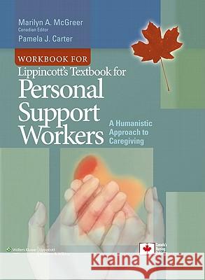 Workbook for Lippincott's Textbook for Personal Support Workers: A Humanistic Approach to Caregiving McGreer, Marilyn A. 9781608311842 Lippincott Williams & Wilkins