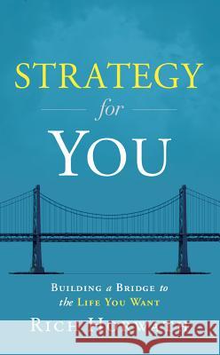 Strategy for You: Building a Bridge to the Life You Want Rich Horwath 9781608322510 Greenleaf Book Group