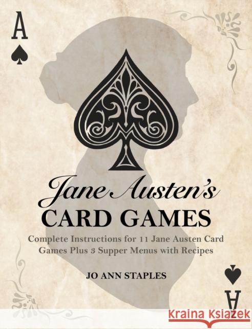 Jane Austen's Card Games - 11 Classic Card Games And 3 Supper Menus From The Novels And Letters Of Jane Austen Staples, Jo Ann 9781608423507 Jo Ann Staples