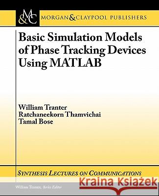 Basic Simulation Models of Phase Tracking Devices Using MATLAB William Tranter 9781608452590