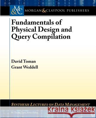 Fundamentals of Physical Design and Query Compilation David Toman Grant E. Weddell M. Tamer Ozsu 9781608452781