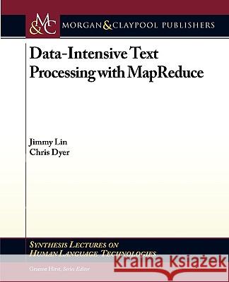 Data-Intensive Text Processing with MapReduce Jimmy Lin Chris Dyer 9781608453429