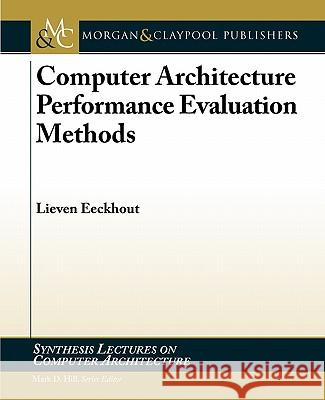 Computer Architecture Performance Evaluation Methods Mark D. Hill 9781608454679