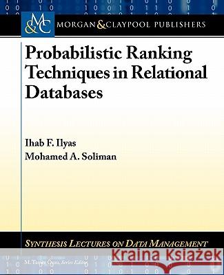 Probabilistic Ranking Techniques in Relational Databases Ihab F. Ilyas Mohamed A. Soliman 9781608455676