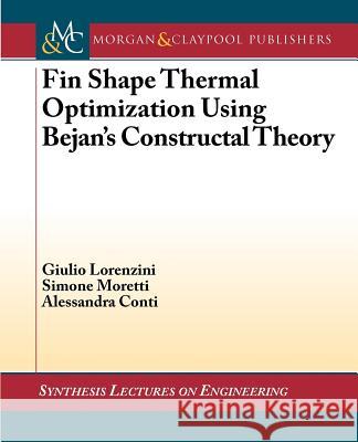 Fin-Shape Thermal Optimization Using Bejan's Constuctal Theory Giulio Lorenzini Simone Moretti Alessandra Conti 9781608456079 Morgan & Claypool