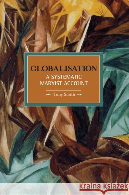 Globalization: A Systematic Marxian Account Tony Smith 9781608460236