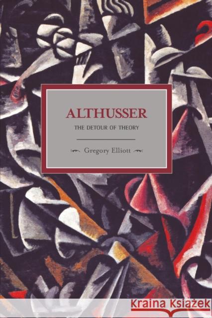 Althusser: The Detour of Theory Gregory Elliott 9781608460274 Haymarket Books
