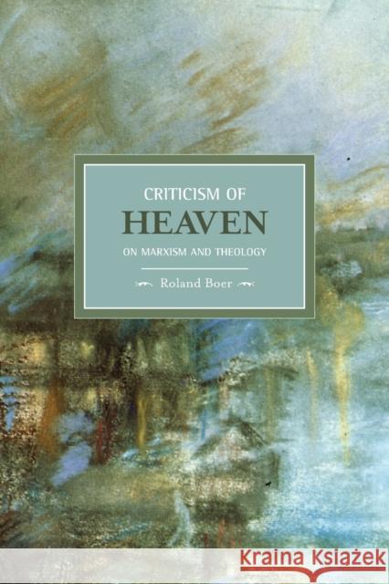 Criticism of Heaven: On Marxism and Theology Roland Boer 9781608460311 Haymarket Books