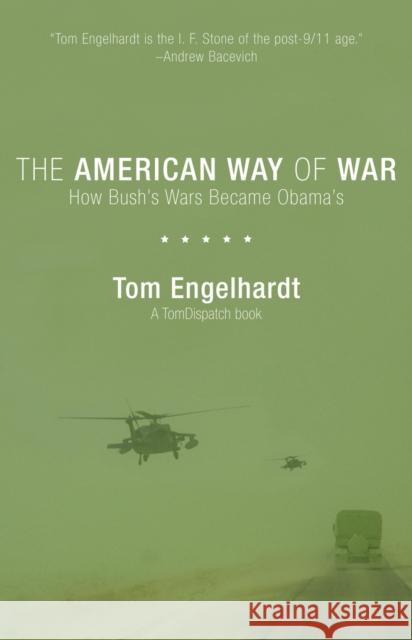 The American Way of War: How Bush's Wars Became Obama's Engelhardt, Tom 9781608460717 Haymarket Books