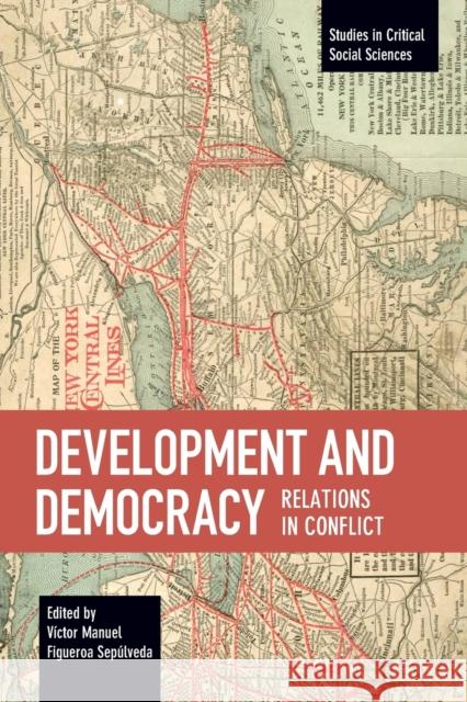 Development And Democracy: Relations In Conflict Victor Manuel Figuer Sepulveda 9781608460885 Haymarket Books