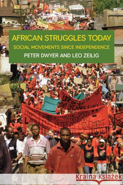 African Struggles Today: Social Movements Since Independence Miles Larmer Peter Dwyer Leo Zeilig 9781608461202