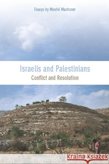 Israelis and Palestinians: Conflict and Resolution Machover, Moshé 9781608461486