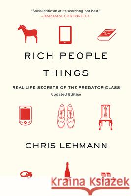 Rich People Things: Real Life Secrets of the Predator Class Chris Lehmann 9781608461523