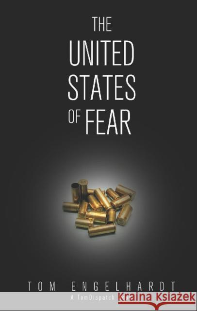 The United States of Fear Engelhardt, Tom 9781608461547 Haymarket Books