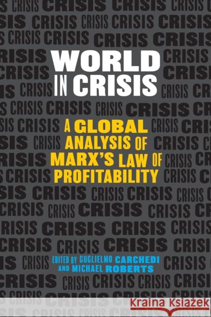 World in Crisis: A Global Analysis of Marx's Law of Profitability Carchedi, Guglielmo 9781608461813