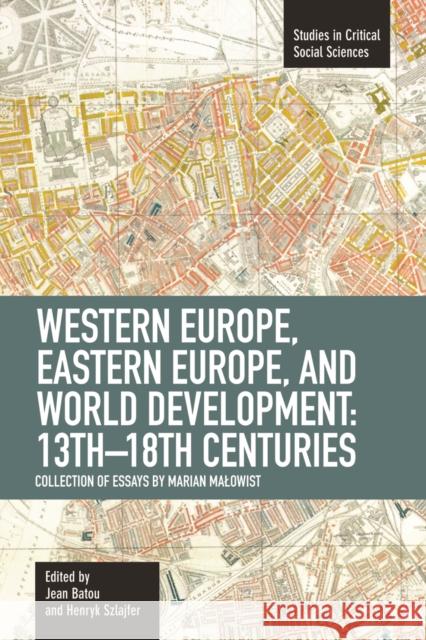 Western Europe, Eastern Europe and World Development, 13th-18th Centuries: Collection of Essays of Marian Malowist Batou, Jean 9781608462001