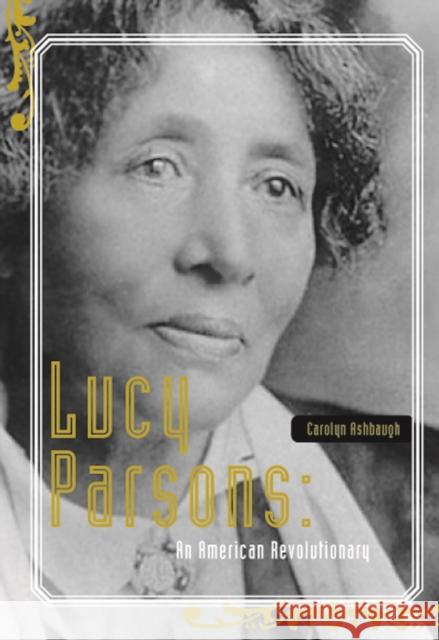 Lucy Parsons: An American Revolutionary Ashbaugh, Carolyn 9781608462131