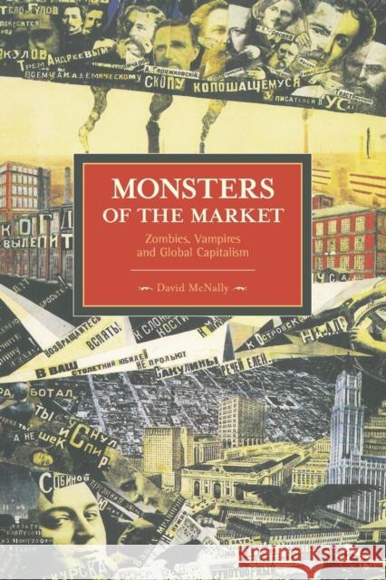 Monsters Of The Market: Zombies, Vampires And Global Capitalism: Historical Materialism, Volume 30 David McNally 9781608462339