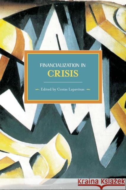 Financialization in Crisis Lapavitsas, Costas 9781608462377 Haymarket Books