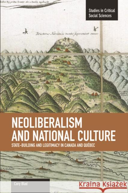 Neoliberalism and National Culture: State-Building and Legitimacy in Canada and Québec Blad, Cory 9781608462438 Haymarket Books