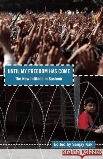 Until My Freedom Has Come: The New Intifada in Kashmir Kak, Sanjay 9781608462520 Haymarket Books