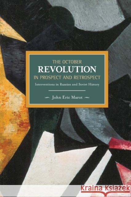 October Revolution in Prospect and Retrospect: Interventions in Russian and Soviet History Marot, John Eric 9781608462766 Haymarket Books
