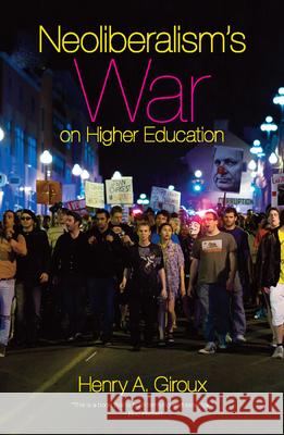 Neoliberalism's War On Higher Education Henry A. Giroux 9781608463343