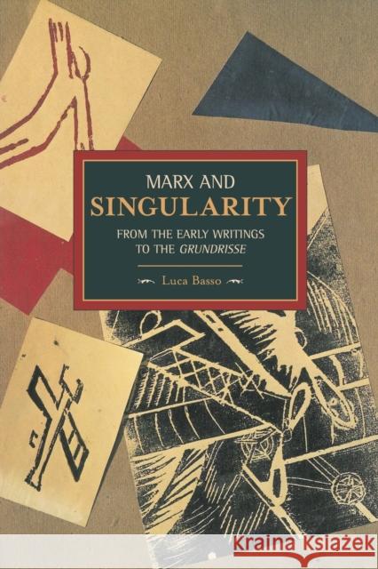 Marx and Singularity: From the Early Writings to the Grundrisse Basso, Luca 9781608463367 Haymarket Books