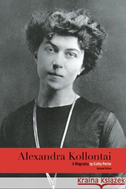 Alexandra Kollontai: A Biography Cathy Porter 9781608463688