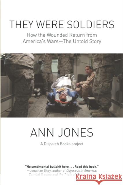 They Were Soldiers: How the Wounded Return from America's Wars: The Untold Story Jones, Ann 9781608463718 Abstract Sounds