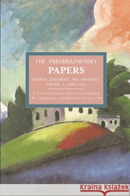 The Preobrazhensky Papers: Archival Documents and Materials: Volume I. 1886-1920 Preobrazhensky, Evgenii Alexeyevich 9781608463732 Haymarket Books