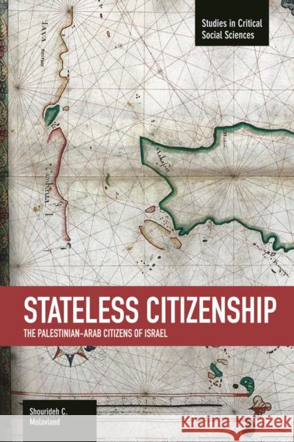 Stateless Citizenship: The Palestinian-Arab Citizens of Israel Shourideh C. Molavi 9781608463831 Haymarket Books