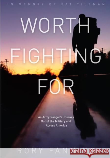 Worth Fighting for: An Army Ranger's Journey Out of the Military and Across America Rory Fanning 9781608463916