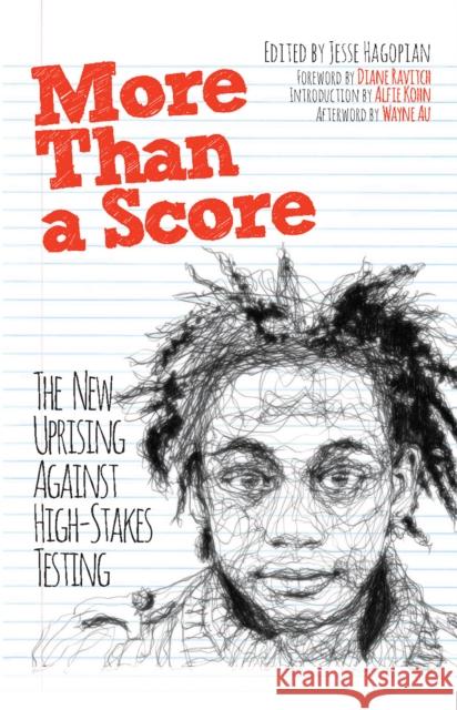 More Than a Score: The New Uprising Against High-Stakes Testing Jesse Hagopian Alfie Kohn Diane Ravitch 9781608463923 Haymarket Books