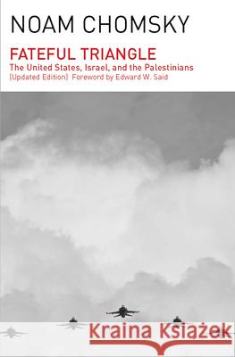 Fateful Triangle: The United States, Israel, and the Palestinians (Updated Edition) Noam Chomsky Edward W. Said 9781608463992 Haymarket Books