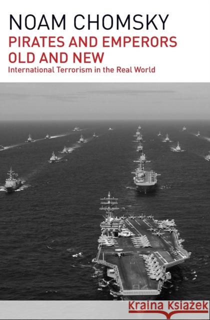 Pirates and Emperors, Old and New: International Terrorism in the Real World Noam Chomsky 9781608464012 Haymarket Books