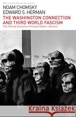 The Washington Connection and Third World Fascism: The Political Economy of Human Rights: Volume I Noam Chomsky Edward S. Herman 9781608464067 Haymarket Books