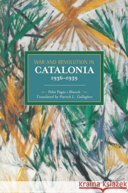 War and Revolution in Catalonia, 1936-1939 Pelai Pag Blanch Patrick L. Gallagher 9781608464128 Haymarket Books