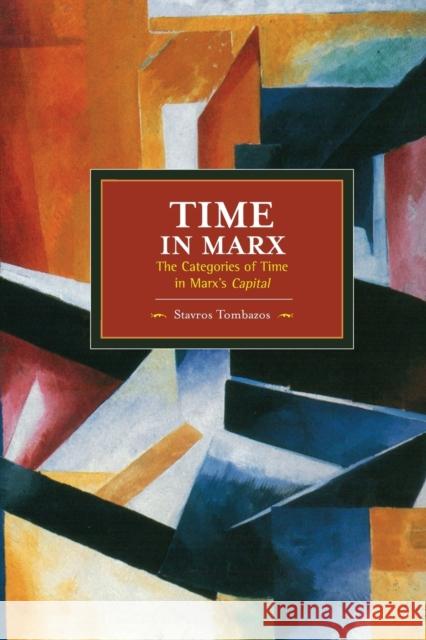 Time in Marx: The Categories of Time in Marx's Capital Tombazos, Stavros 9781608464159 Haymarket Books