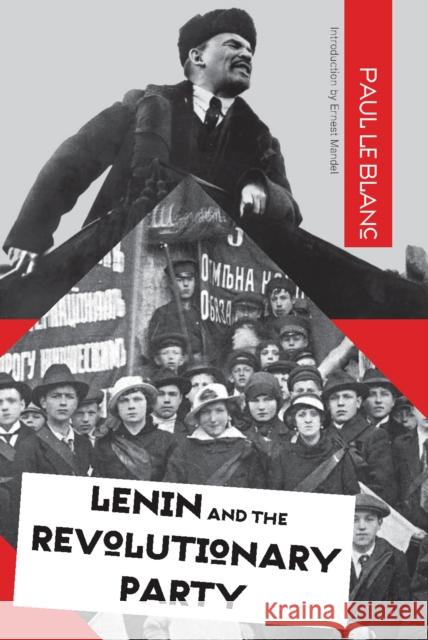Lenin and the Revolutionary Party Paul L 9781608464647 Haymarket Books