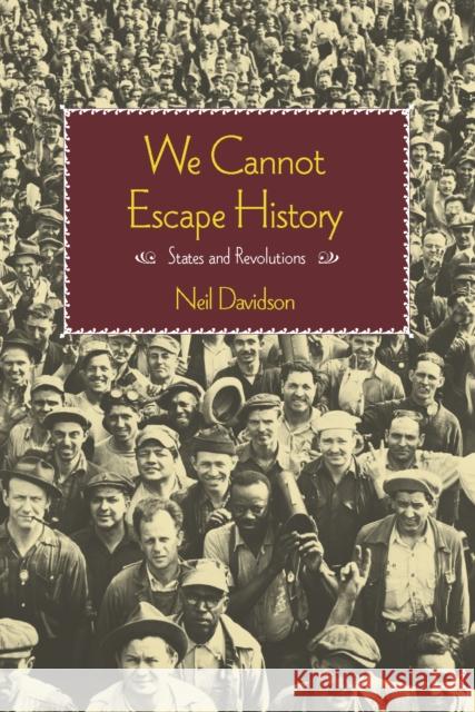 We Cannot Escape History: States and Revolutions Neil Davidson 9781608464678