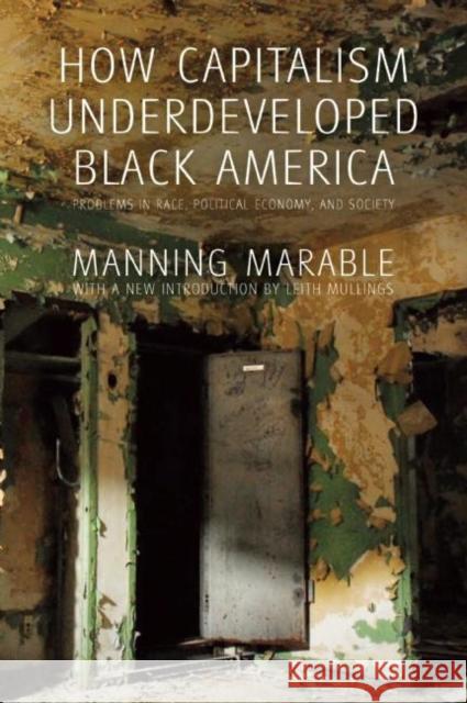 How Capitalism Underdeveloped Black America: Problems in Race, Political Economy, and Society Manning Marable 9781608465118