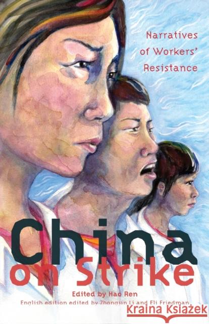 China on Strike: Narratives of Workers' Resistance Zhongjin Li Eli Friedman Hao Ren 9781608465224 Haymarket Books