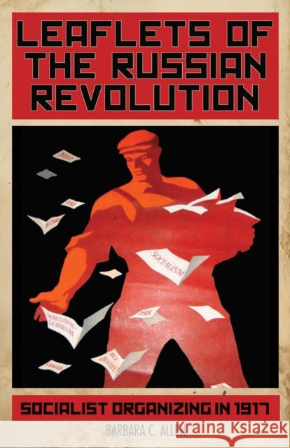 Leaflets of the Russian Revolution: Socialist Organizing in 1917  9781608465477 Haymarket Books