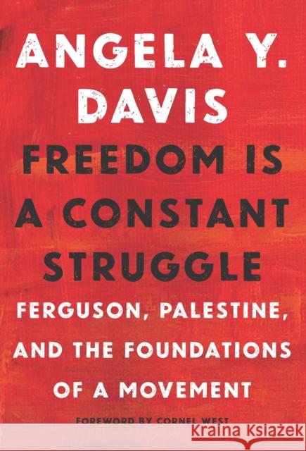 Freedom Is a Constant Struggle: Ferguson, Palestine, and the Foundations of a Movement Davis, Angela Y. 9781608465644 Haymarket Books