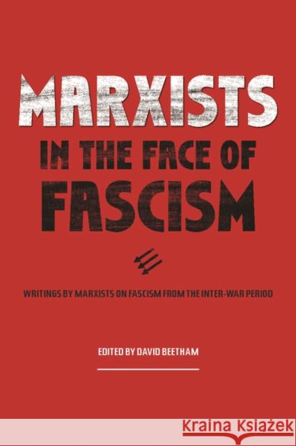 Marxists in the Face of Fascism: Writings by Marxists on Fascism from the Inter-War Period Beetham, David 9781608465736