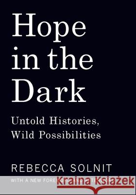 Hope in the Dark: Untold Histories, Wild Possibilities Rebecca Solnit 9781608465767 Haymarket Books