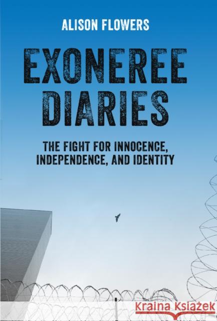 Exoneree Diaries: The Fight for Innocence, Independence, and Identity Alison Flowers 9781608465873 Haymarket Books
