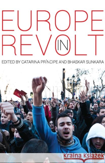 Europe in Revolt: Mapping the New European Left Catarina Principe Bhaskar Sunkara 9781608465934